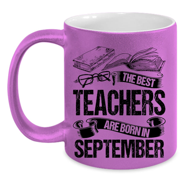 Cute Teachers Coffee Mug, The Bes Teachers Are Born In September Accent Mug