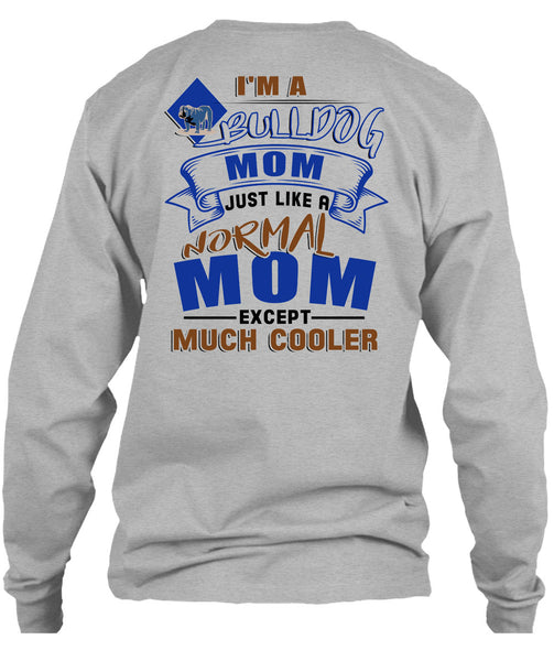 I'm A Bulldog Mom Just Like A Normal Mom Except Much Cooler T Shirt, I Love My Dog T Shirt