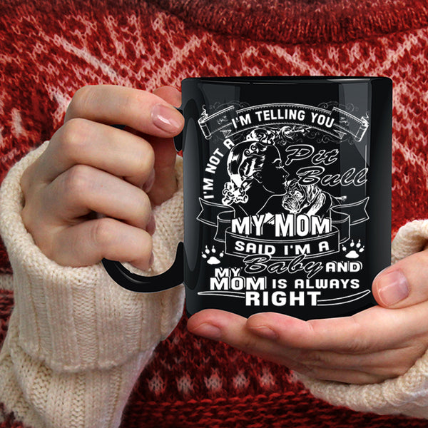 I'm Not A Pit Bull Coffee Mug, My Mom Said I'm A Baby Coffee Cup
