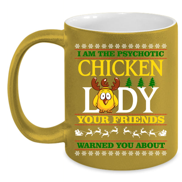 I Am The Psychotic Chicken Lady Coffee Mug, Christmas For Lady Coffee Cup