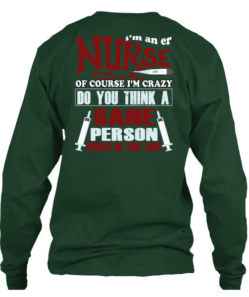 I'm An ER Nurse T Shirt, I'm Crazy Do You Think A Sane T Shirt