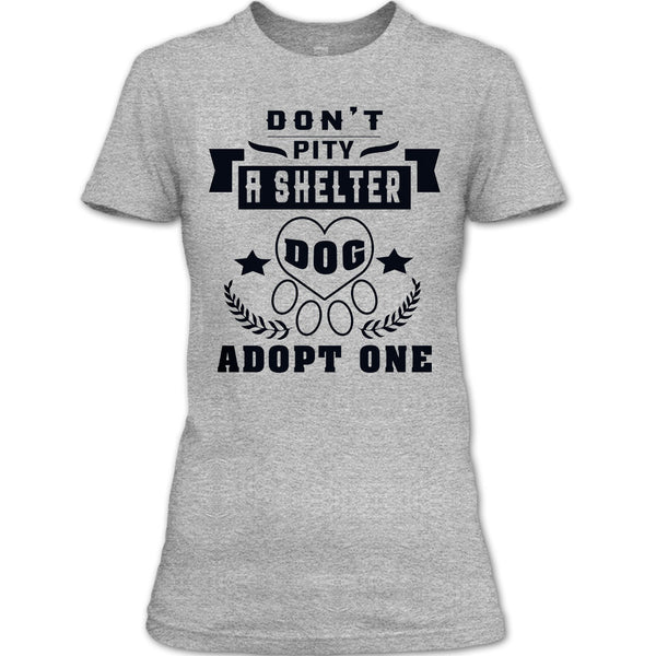 Don't Pity A Shelter T Shirt, Coolest Dog Lover T Shirt