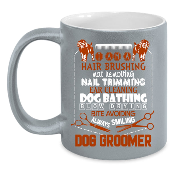I Am A Dog Groomer Coffee Mug, Hair Brushing Dog Bathing Coffee Cup
