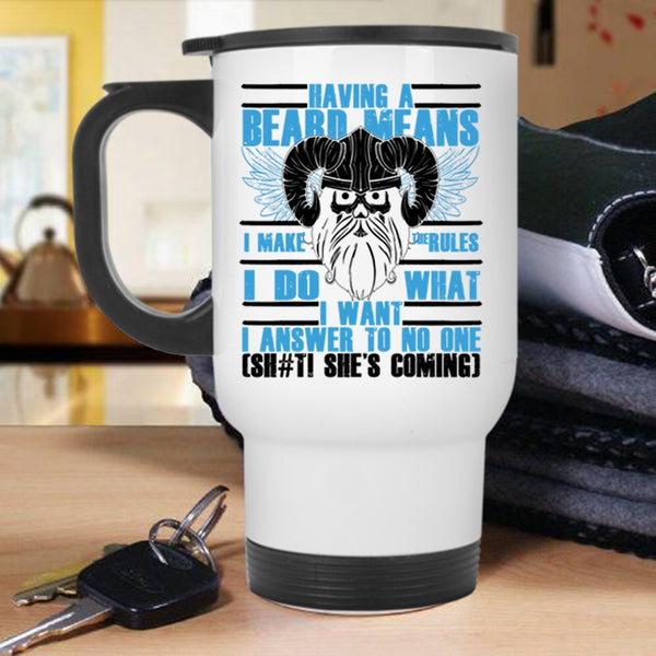 Funny Gift For Bearded Men Travel Mug, Having A Beard Means I Make The Rules Mug