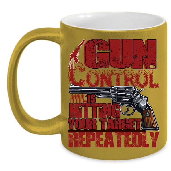 Gun Control Is Hitting Your Target Coffee Mug, Awesome Gunner Coffee Cup