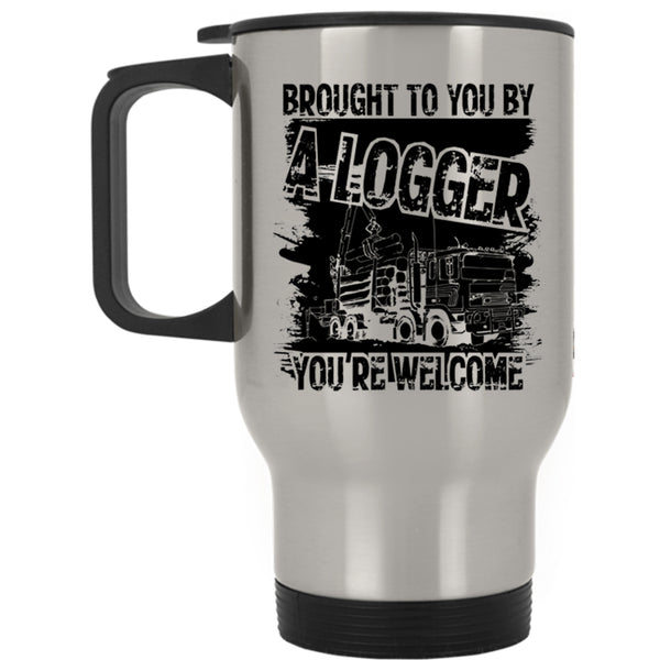 Cool Logger Travel Mug, Brought To You By A Logger Mug
