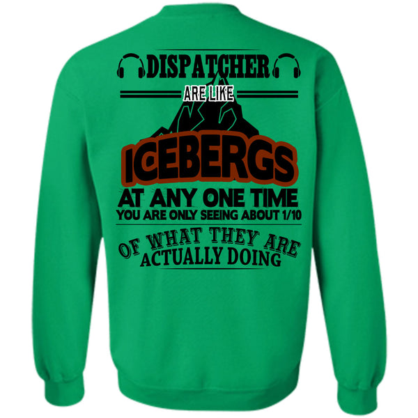 Being A Dispatcher T Shirt, Dispatcher Are Like Icebergs At Any One Time Sweatshirt