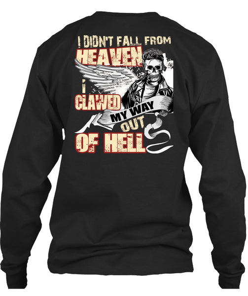 I Didn't Fall From Heaven T Shirt, I Clawed My Way Out Of Hell T Shirt