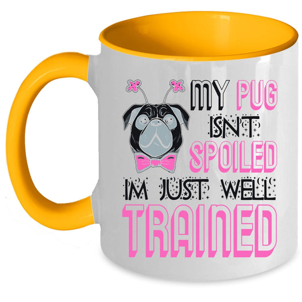 I'm Just Well Trained Coffee Mug, My Dog Isn't Spoiled Accent Mug