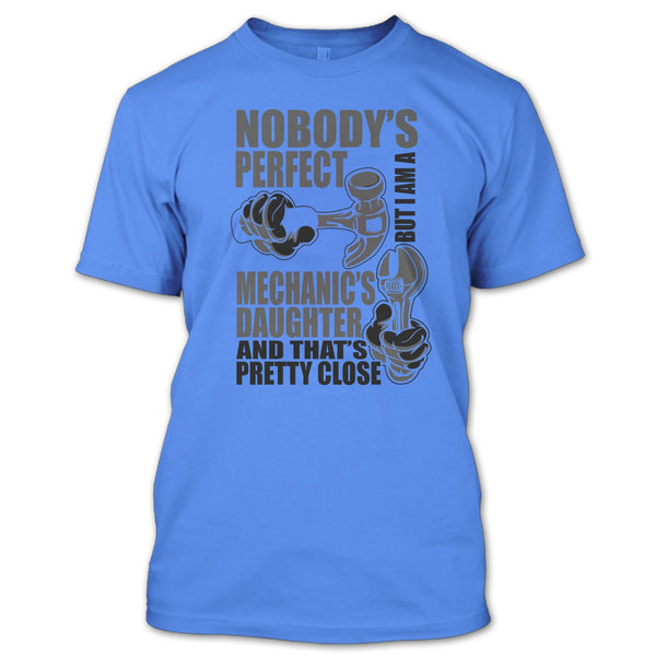 Nobody Perfect T Shirt, Coolest Mechanic's Daughter T Shirt