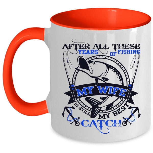 My Wife Is Still My Best Catch Coffee Mug, After All These Years Of Fishing Accent Mug