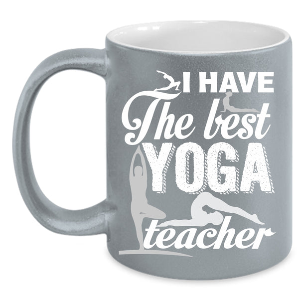 I Have The Best Yoga Teacher Coffee Mug, Best Yoga Teacher Coffee Cup
