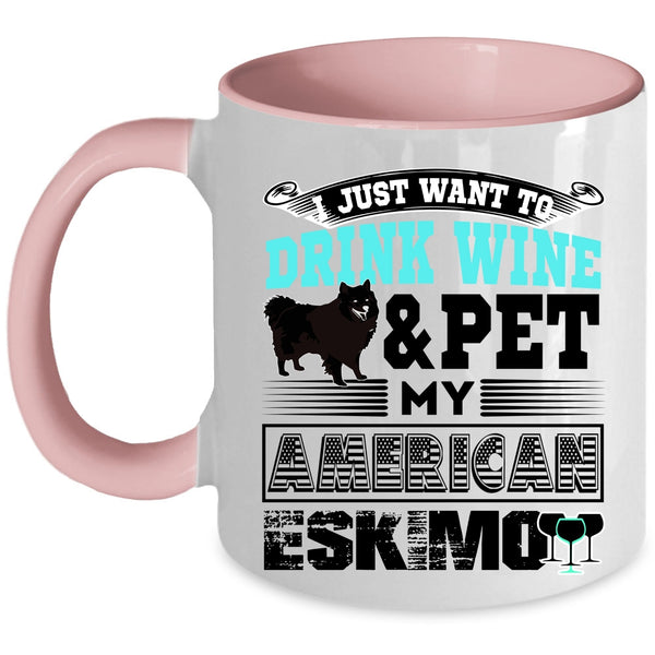 My American Eskimo Coffee Mug, I Just Want To Drink Wine And Pet Accent Mug