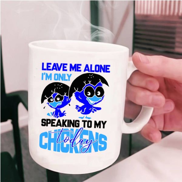 I'm Only Speaking To My Chickens Coffee Mug, Leave Me Alone Cup