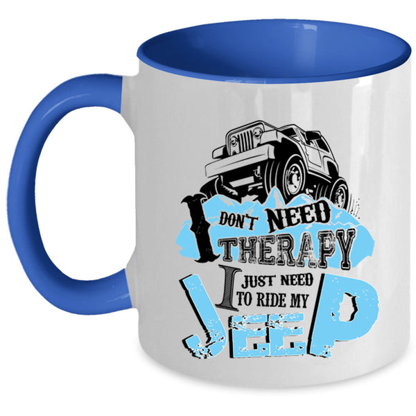 I Just Need To Ride My Jeep Coffee Mug, I Don't Need Therapy Accent Mug