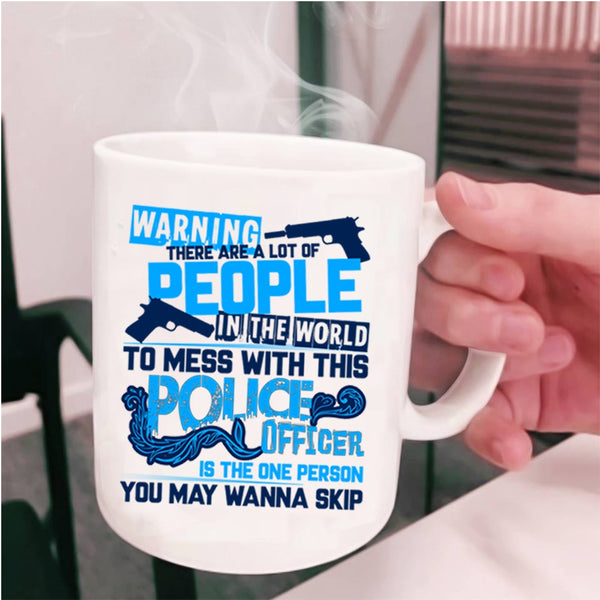 Crazy Policeman Coffee Mug, Don't Mess With This Police Officer Cup