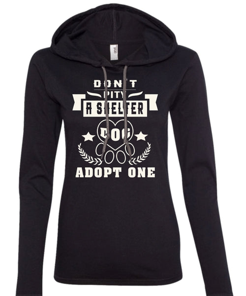 Don't Pity A Shelter Dog Adopt One T Shirt, My Favorite T Shirt (Anvil Ladies Ringspun Hooded)