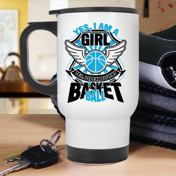 I Speak Fluent Basketball Travel Mug, Yes I Am A Girl Mug