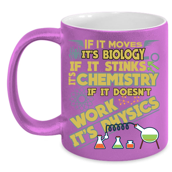 If It Moves It's Biology Coffee Mug, Chemistry And Physics Coffee Cup