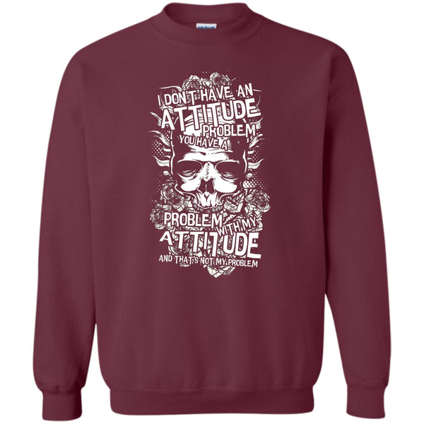 You Have A Problem With My Attitude T Shirt, Coolest Skull Sweatshirt