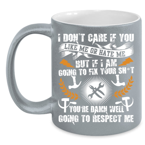 I Don't Care If You Like Me Or Hate Me Coffee Mug, Funny Mechanics Coffee Cup