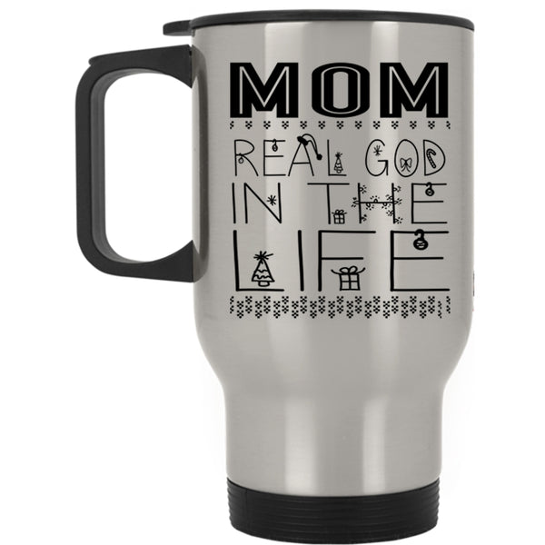 Christmas Gift For Mom Travel Mug, Mom Real God In The Life Mug
