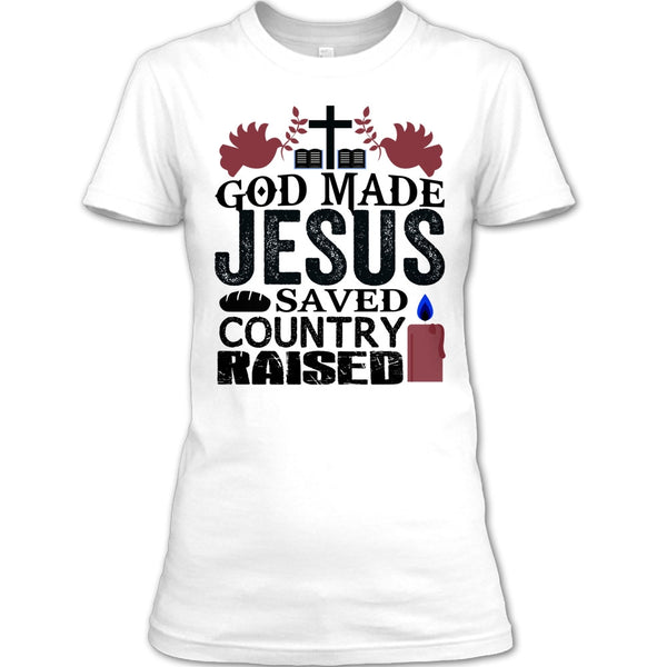 God Made Jesus T Shirt, I Love My Country T Shirt
