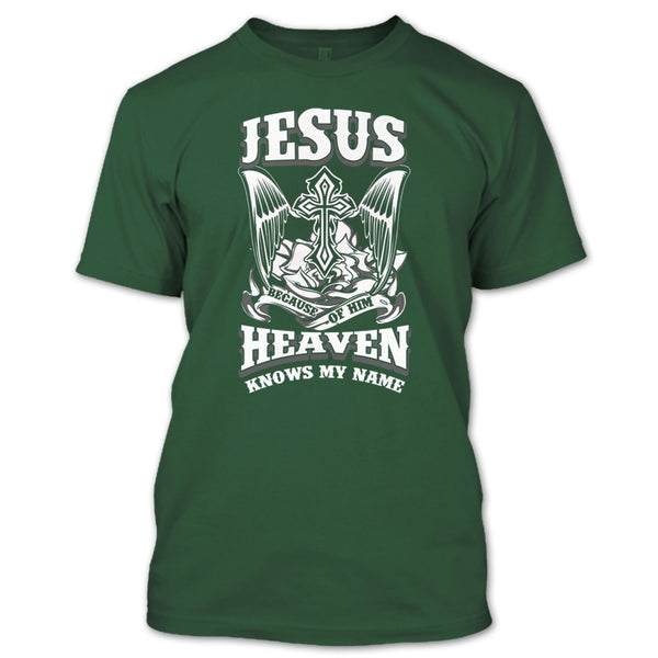 Jesus Because Of Him T Shirt, Heaven Knows My Name T Shirt