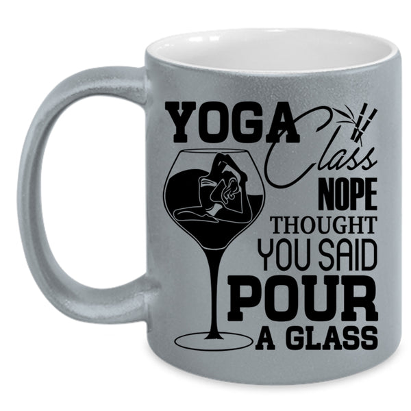 You Said Pour A Glass Coffee Mug, Yoga Class Nope Thought Accent Mug