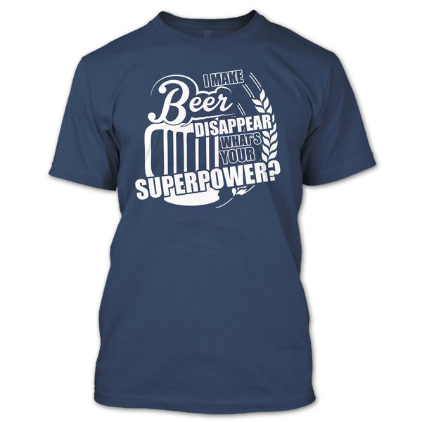 I Make Beer Disapear T Shirt, What's Your Supperpower T Shirt