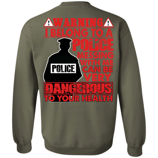 Dangerous To Your Health T Shirt, I Love Police Sweatshirt