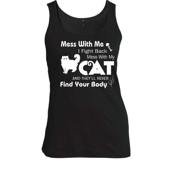 Mess With My Cat And They'll Never Find Your Body Shirt, Cat Shirt