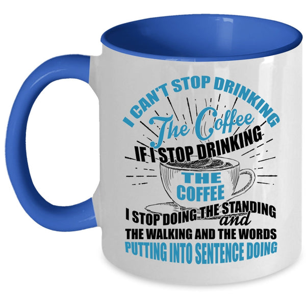 Cool Coffee Drinker Coffee Mug, I Can't Stop Drinking The Coffee Accent Mug