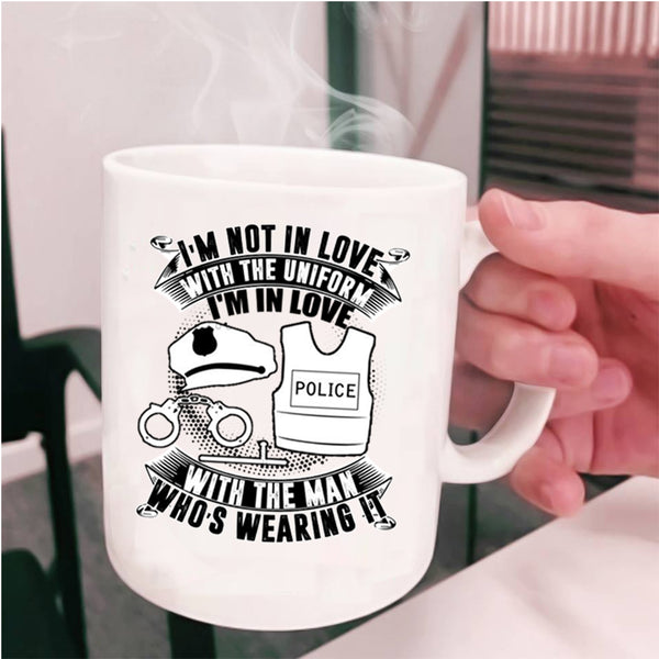 I'm In Love With The Man Who's Wearing It Coffee Mug, I'm Not In Love With The Uniform Cup