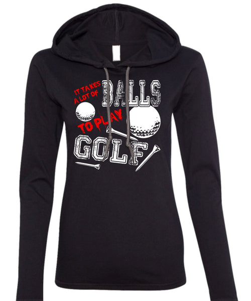It Takes A Lot Of Balls To Play Golf T Shirt, Being A Golfer T Shirt (Anvil Ladies Ringspun Hooded)