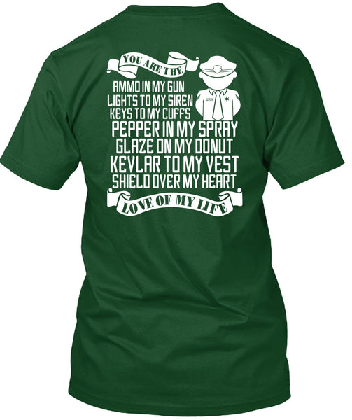 You Are The Ammo In My Gun T Shirt, Being A Police T Shirt