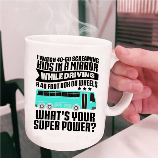 Best School Bus Driver Coffee Mug, I Watch 40-60 Screaming Kids Cup