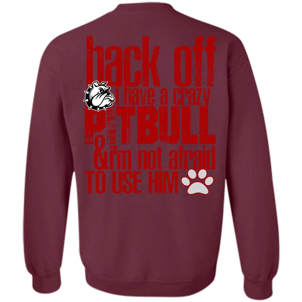 I'm Not Afraid To Use Him T Shirt, I Love Pit Bull Sweatshirt