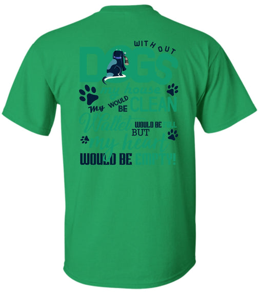 With Out Dogs My House T Shirt, I Love My Dog T Shirt