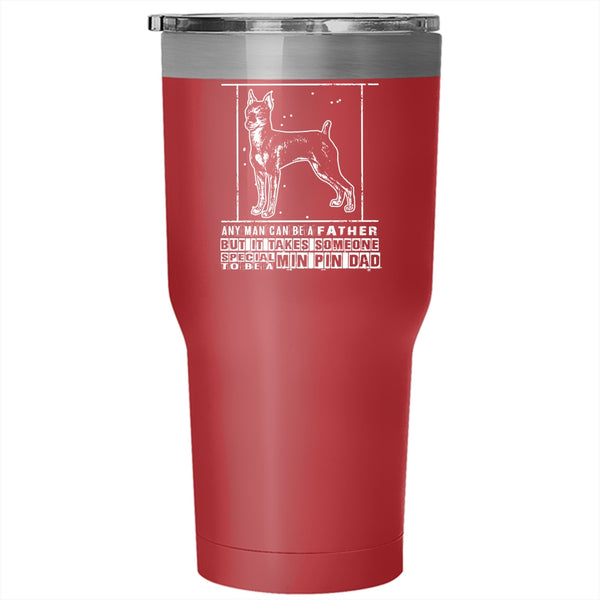 Someone Special To Be A Min Pin Dad Tumbler 30 oz Stainless Steel, Gift For My Son Travel Mug