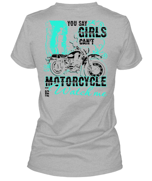 You Say Girls Can't Motorcycle T Shirt, I Love Biking T Shirt