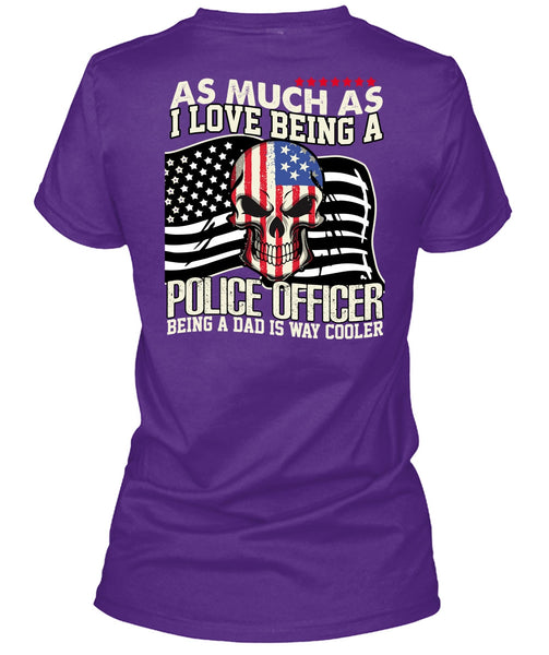 I Love Being A Police Officer T Shirt, Being A Police T Shirt