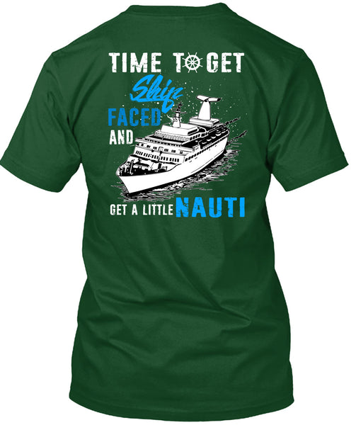 Time To Get Ship Faced T Shirt, Get A Little Nauti T Shirt