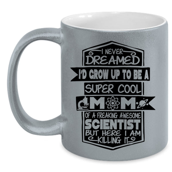 Awesome Scientist Coffee Mug, I'D Grow Up To Be A Mom Of A Scientist Accent Mug