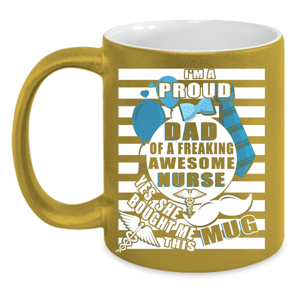 I'm A Proud Dad Of A Nurse Coffee Mug, Awesome Nurse's Dad Coffee Cup