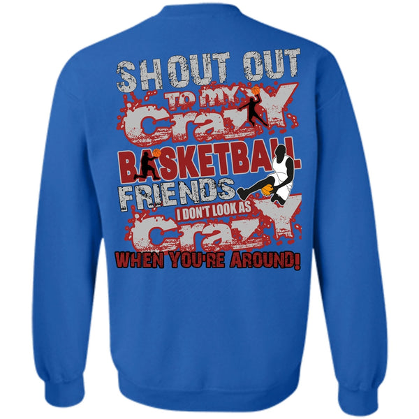 I Don't Look As Crazy T Shirt, I Love Basketball Sweatshirt
