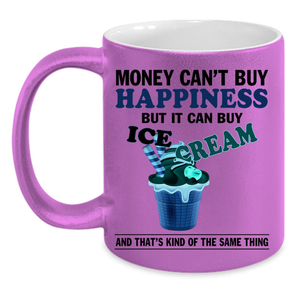 It Can Buy Ice Cream Coffee Mug, Money Can't Buy Happiness Accent Mug