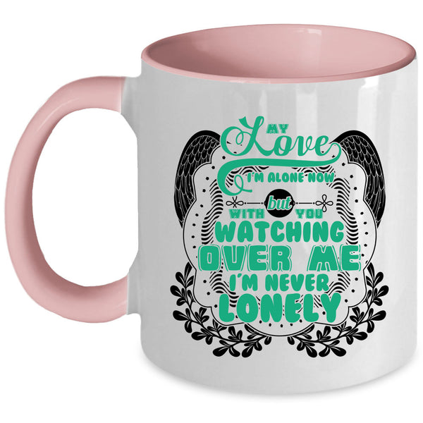 With You Watching Over Me I'm Never Lonely Coffee Mug, My Love I'm Alone Now Accent Mug