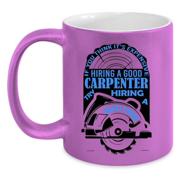 Funny Coffee Mug, It's Expensive Hiring A Good Carpenter Accent Mug