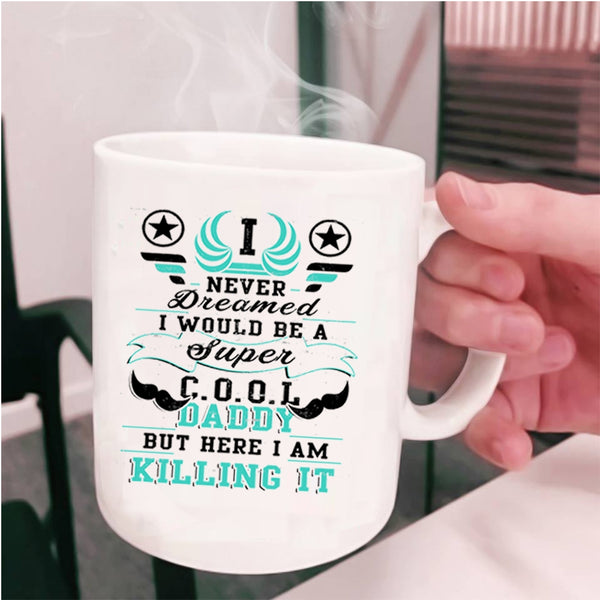 I Love Being A Dad Coffee Mug, I Would Be A Cool Daddy Cup